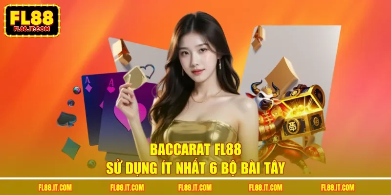 Baccarat FL88 sử dụng ít nhất 6 bộ bài Tây