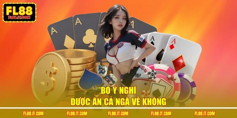 Bỏ ý nghĩ được ăn cả ngã về không