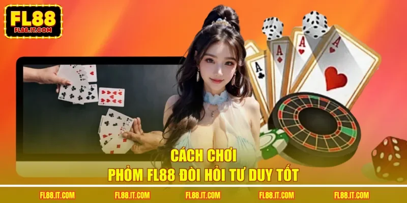 Cách chơi phỏm FL88 đòi hỏi tư duy tốt