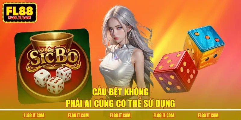 Cầu bệt không phải ai cũng có thể sử dụng