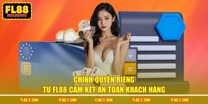Chính quyền riêng tư FL88 cam kết an toàn khách hàng