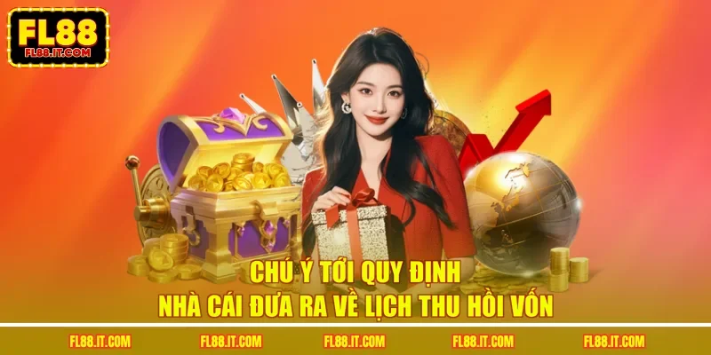 Chú ý tới quy định nhà cái đưa ra về lịch thu hồi vốn