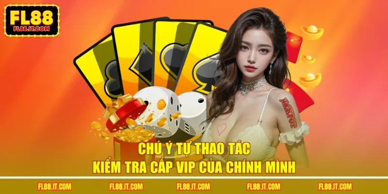 Chú ý tự thao tác kiểm tra cấp VIP của chính mình