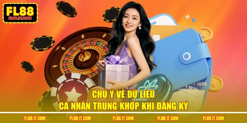 Chú ý về dữ liệu cá nhân trùng khớp khi đăng ký