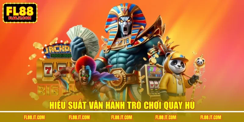 Hiệu suất vận hành trò chơi quay hũ