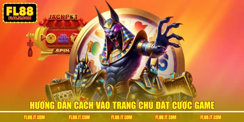 Hướng dẫn cách vào trang chủ đặt cược game