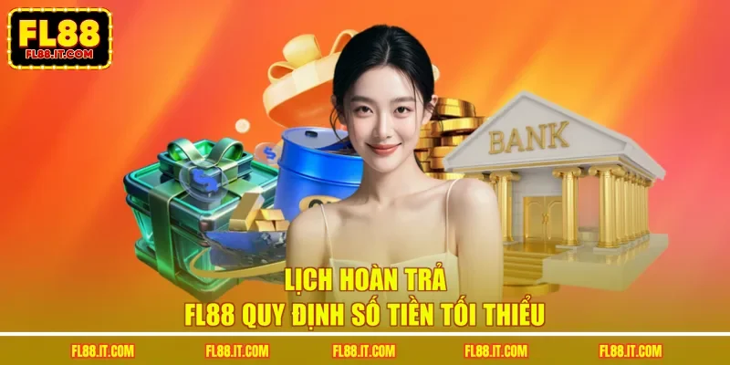 Lịch hoàn trả FL88 quy định số tiền tối thiểu
