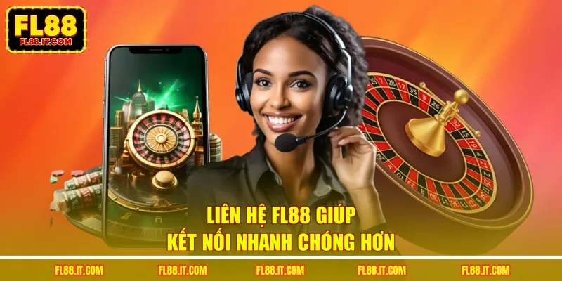 Liên hệ FL88 giúp kết nối nhanh chóng hơn