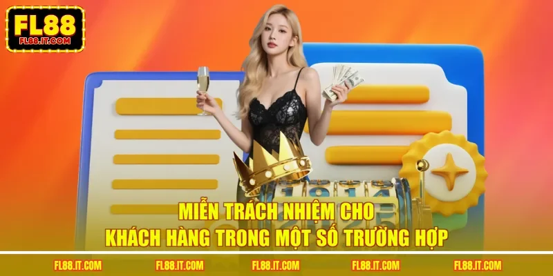 Miễn trách nhiệm cho khách hàng trong một số trường hợp