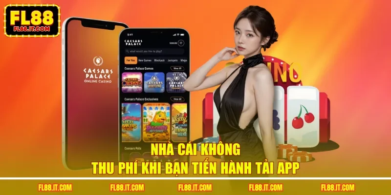 Nhà cái không thu phí khi bạn tiến hành tải app