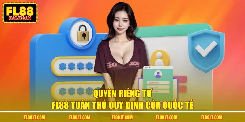 Quyền riêng tư FL88 tuân thủ quy định của quốc tế