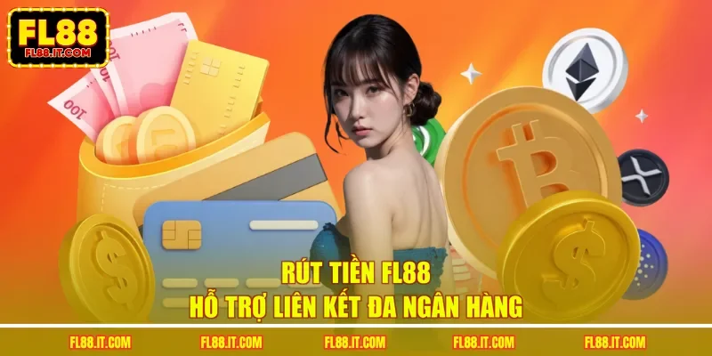 Rút tiền FL88 hỗ trợ liên kết đa ngân hàng