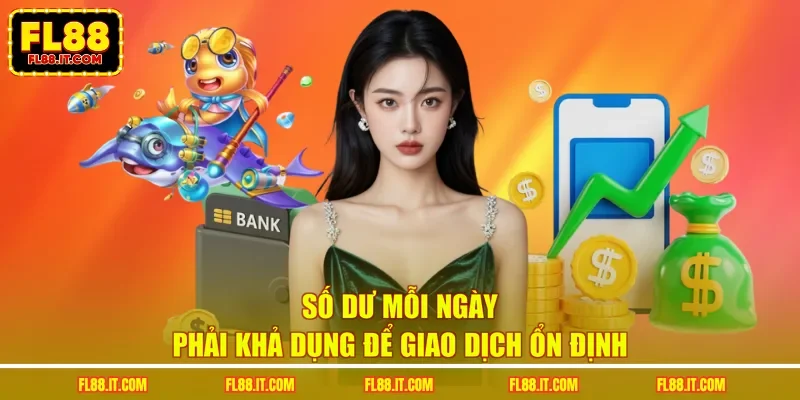Số dư mỗi ngày phải khả dụng để giao dịch ổn định