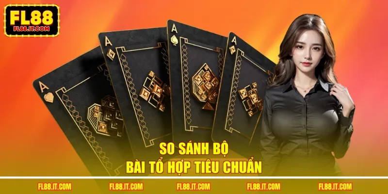 So sánh bộ bài tổ hợp tiêu chuẩn