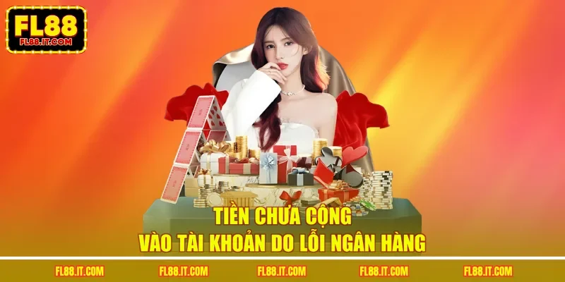Tiền chưa cộng vào tài khoản do lỗi ngân hàng