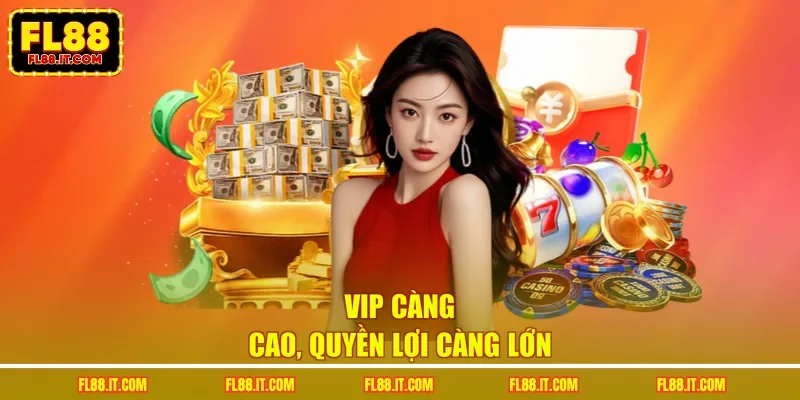 VIP càng cao, quyền lợi càng lớn
